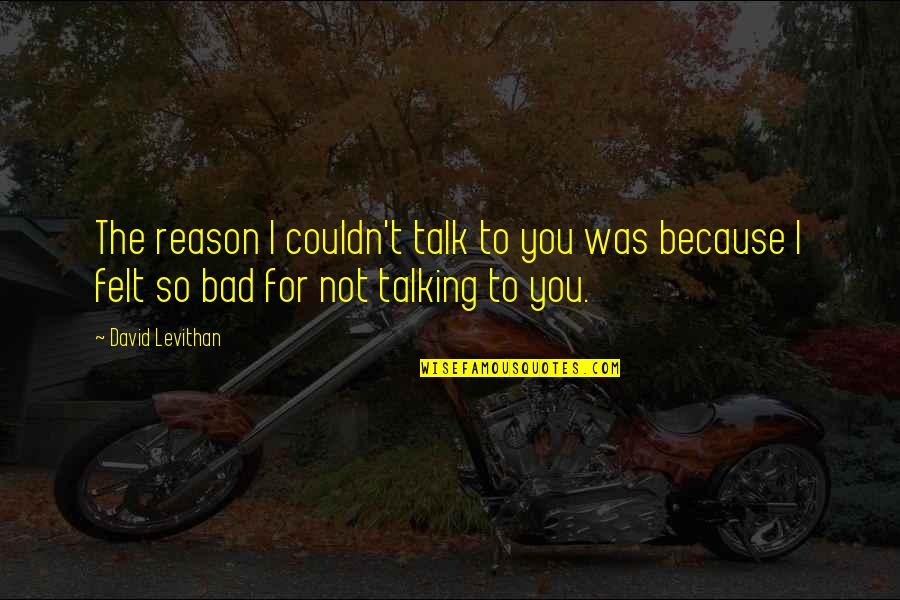 Love Palm Tree Quotes By David Levithan: The reason I couldn't talk to you was Love Palm Tree Quotes By David Levithan: The reason I couldn't talk to you was