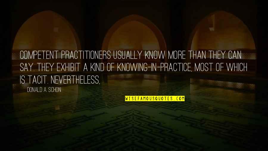 Love Paragraphs Quotes By Donald A. Schon: competent practitioners usually know more than they can
