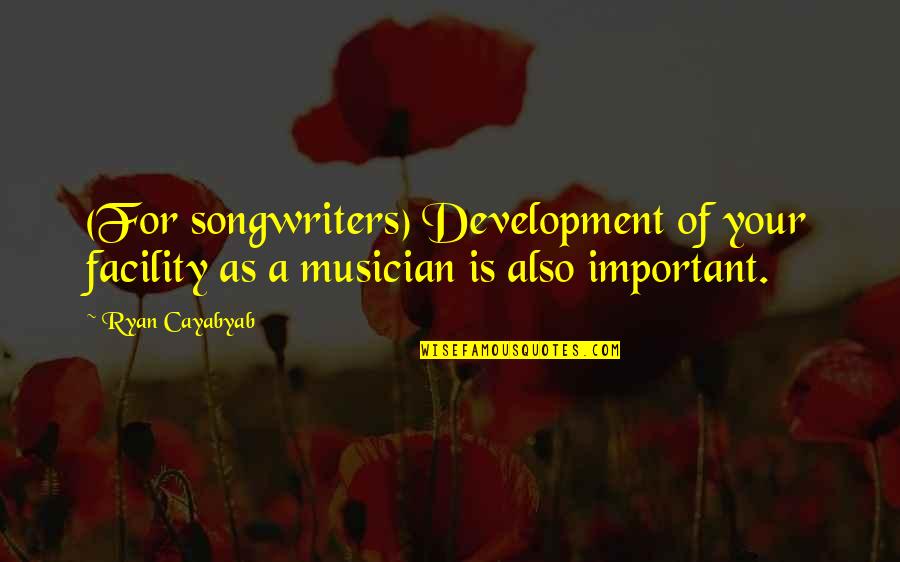 Love Paragraphs Quotes By Ryan Cayabyab: (For songwriters) Development of your facility as a