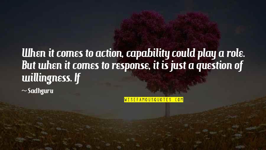 Love Parin Kita Quotes By Sadhguru: When it comes to action, capability could play