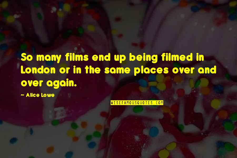 Love Partners Quotes By Alice Lowe: So many films end up being filmed in