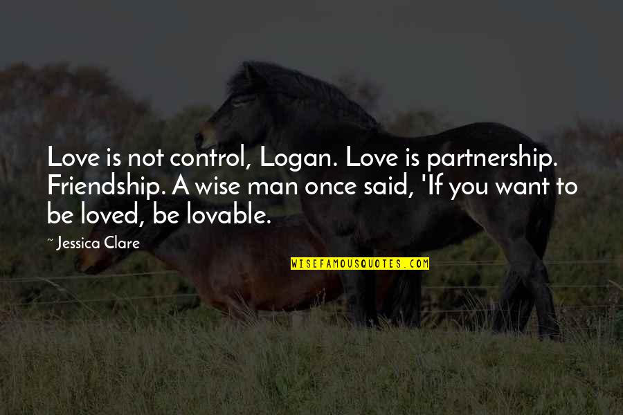 Love Partnership Quotes By Jessica Clare: Love is not control, Logan. Love is partnership.