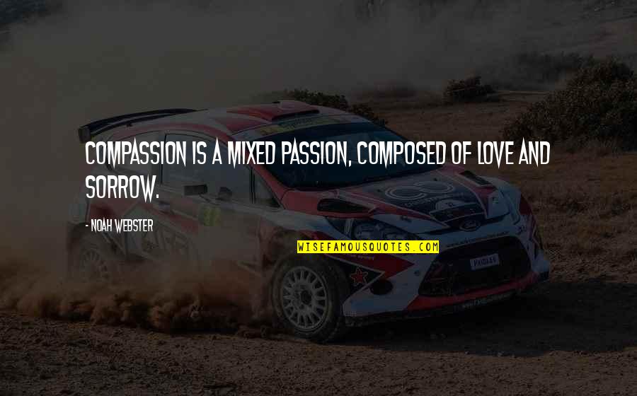 Love Passion Quotes By Noah Webster: Compassion is a mixed passion, composed of love