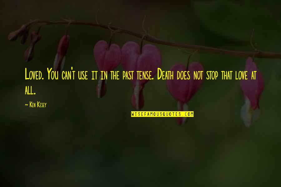 Love Past Tense Quotes By Ken Kesey: Loved. You can't use it in the past