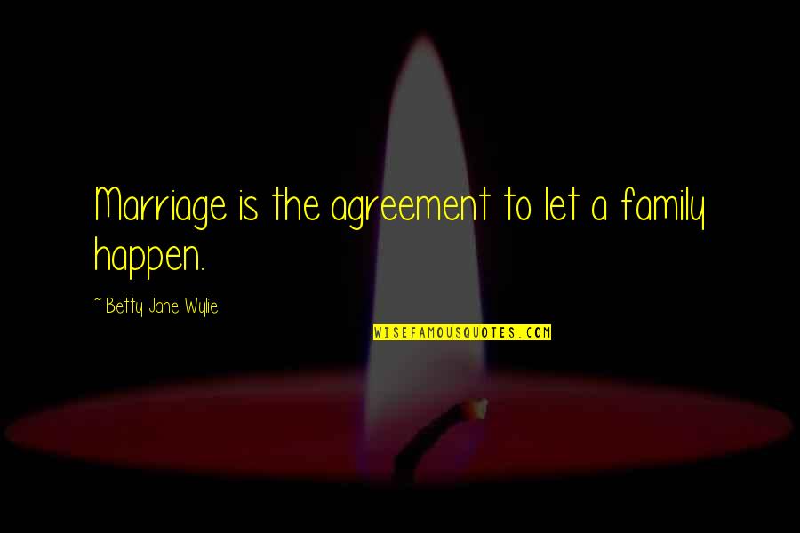 Love Patama Bisaya Quotes By Betty Jane Wylie: Marriage is the agreement to let a family