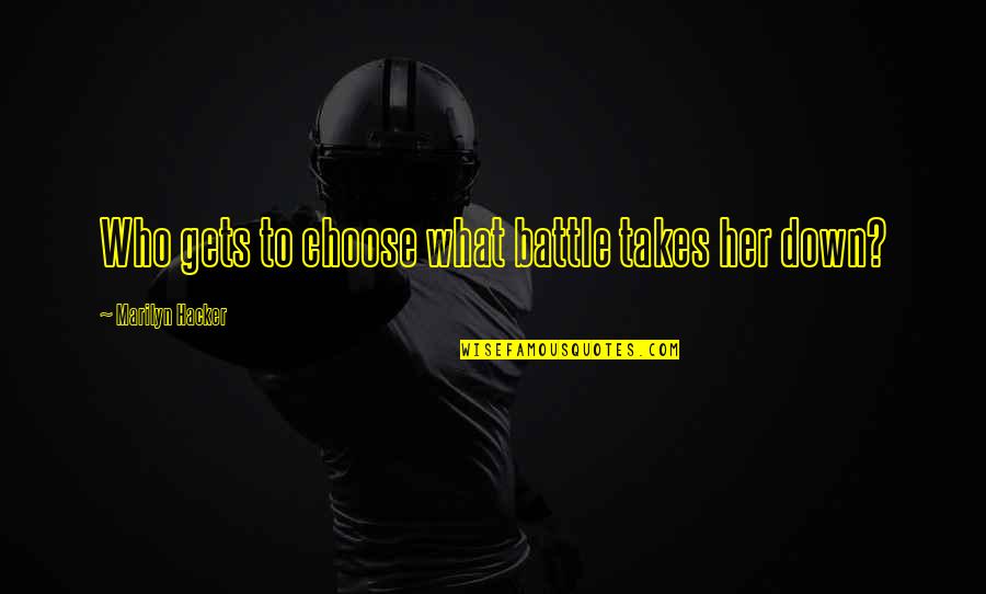Love Patama Bisaya Quotes By Marilyn Hacker: Who gets to choose what battle takes her