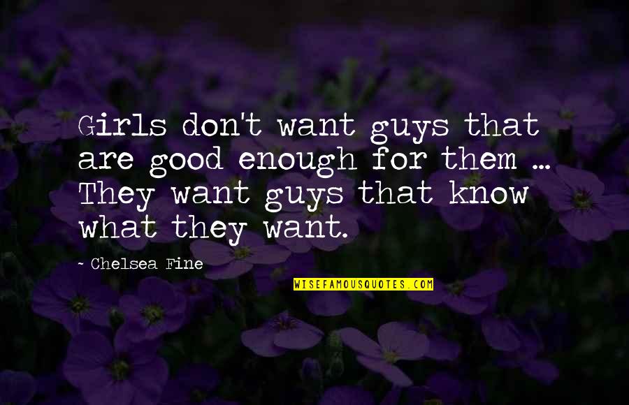 Love Patama Sa Crush Quotes By Chelsea Fine: Girls don't want guys that are good enough