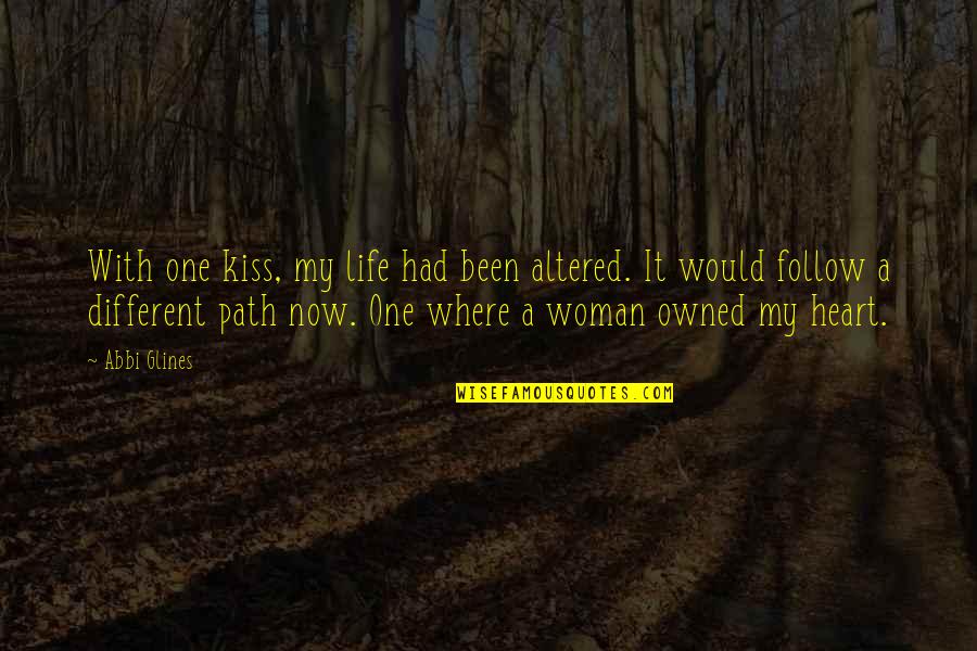 Love Path Quotes By Abbi Glines: With one kiss, my life had been altered.