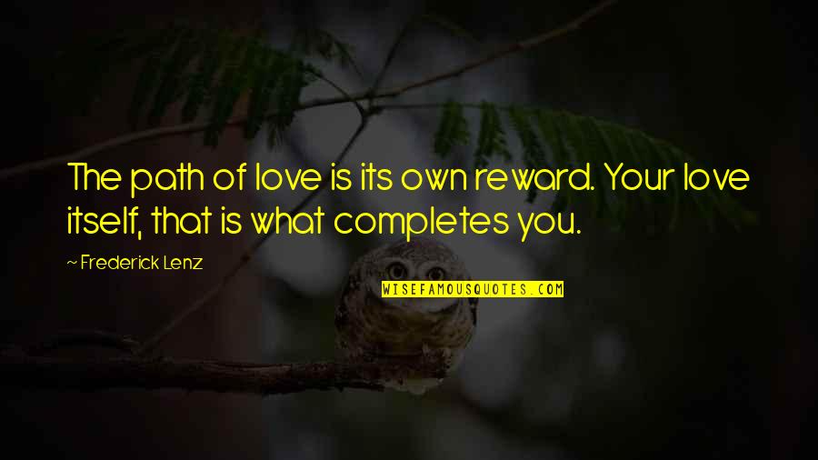 Love Path Quotes By Frederick Lenz: The path of love is its own reward.