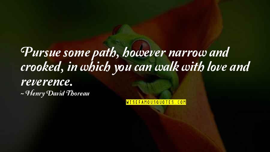 Love Path Quotes By Henry David Thoreau: Pursue some path, however narrow and crooked, in