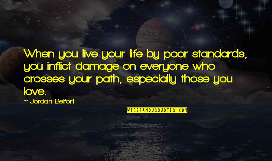 Love Path Quotes By Jordan Belfort: When you live your life by poor standards,