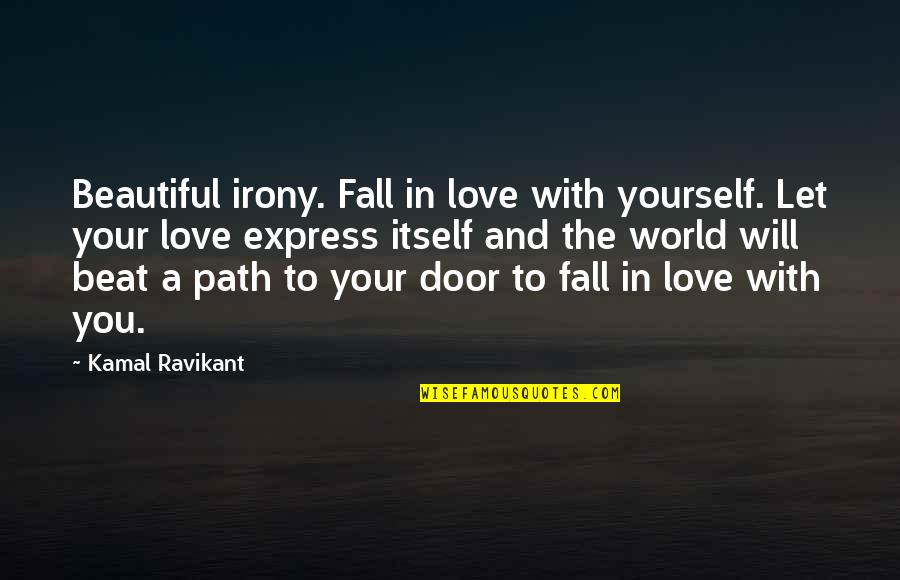 Love Path Quotes By Kamal Ravikant: Beautiful irony. Fall in love with yourself. Let