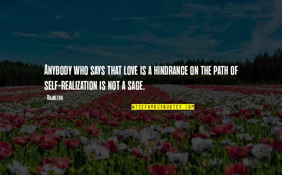 Love Path Quotes By Rajneesh: Anybody who says that love is a hindrance