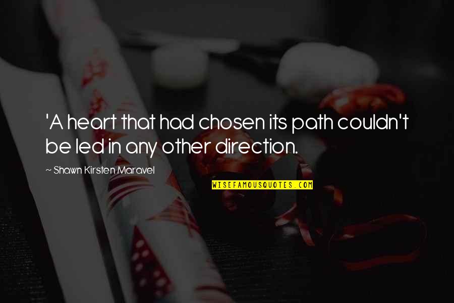 Love Path Quotes By Shawn Kirsten Maravel: 'A heart that had chosen its path couldn't