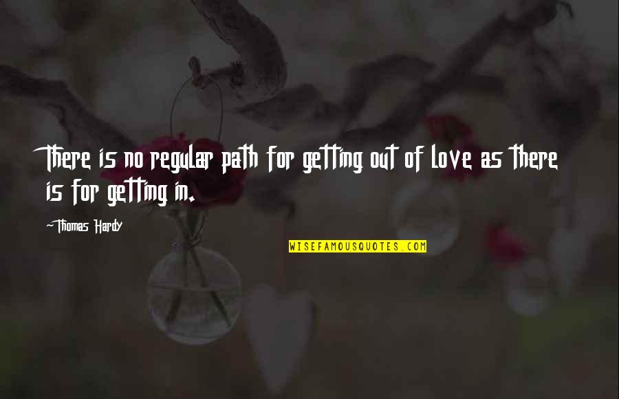 Love Path Quotes By Thomas Hardy: There is no regular path for getting out