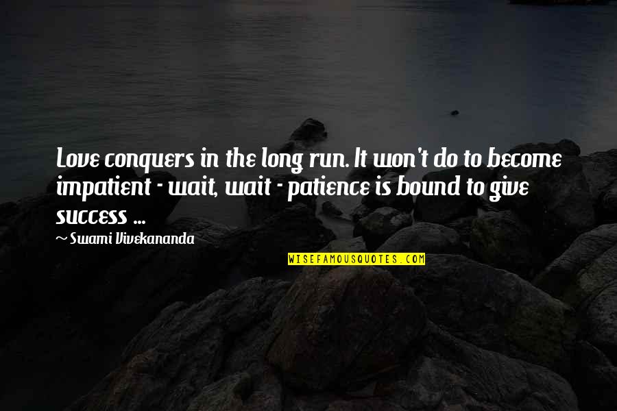 Love Patience Quotes By Swami Vivekananda: Love conquers in the long run. It won't