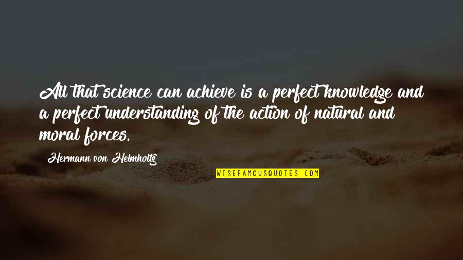 Love Patience & Understanding Quotes By Hermann Von Helmholtz: All that science can achieve is a perfect
