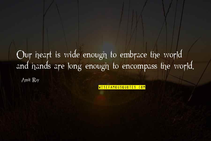 Love Peace And Compassion Quotes By Amit Ray: Our heart is wide enough to embrace the Love Peace And Compassion Quotes By Amit Ray: Our heart is wide enough to embrace the