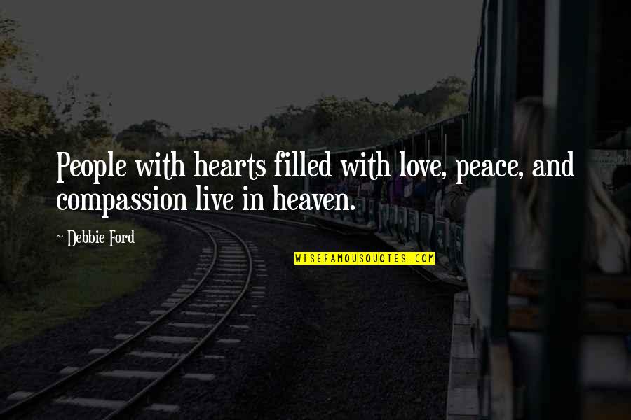Love Peace And Compassion Quotes By Debbie Ford: People with hearts filled with love, peace, and