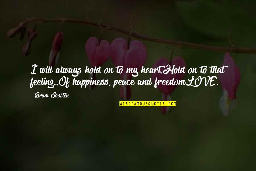 Love Peace And Happiness Quotes By Bram Joosten: I will always hold on to my heart.Hold