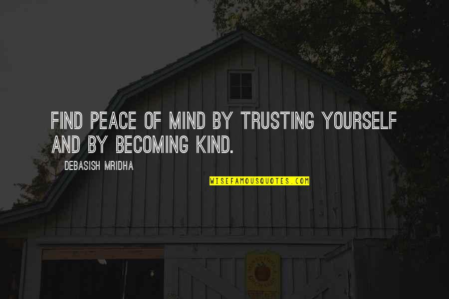 Love Peace And Happiness Quotes By Debasish Mridha: Find peace of mind by trusting yourself and