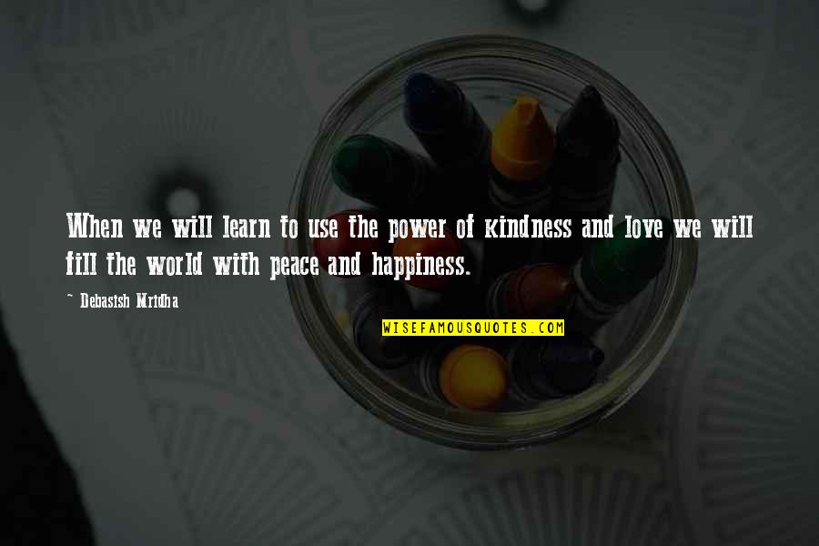 Love Peace And Happiness Quotes By Debasish Mridha: When we will learn to use the power