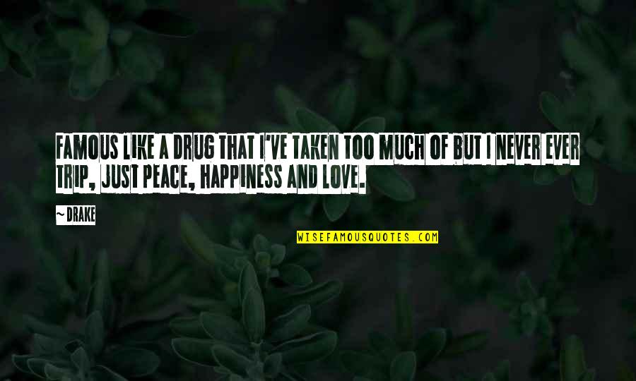 Love Peace And Happiness Quotes By Drake: Famous like a drug that I've taken too