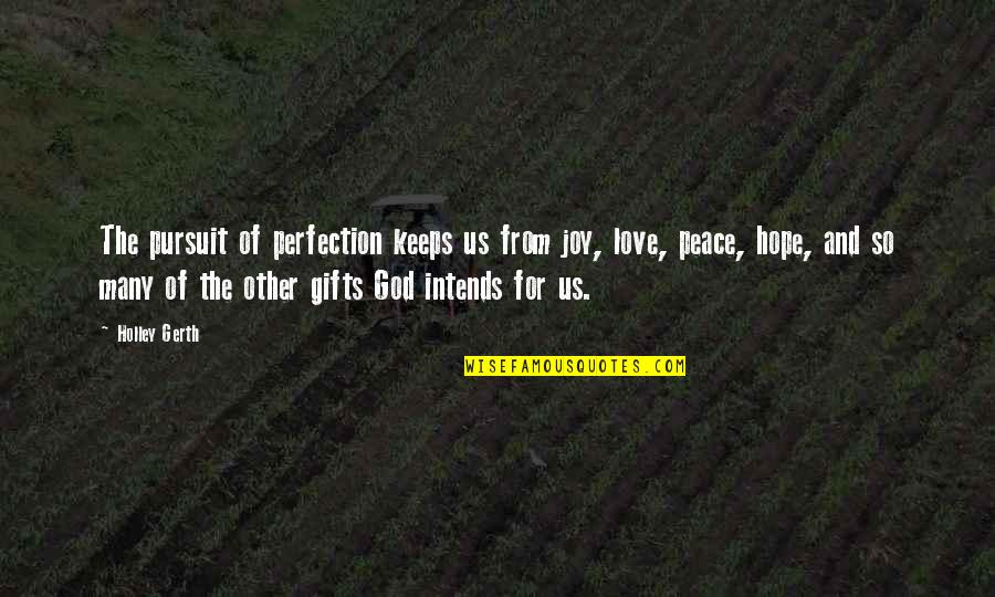 Love Peace And Joy Quotes By Holley Gerth: The pursuit of perfection keeps us from joy,
