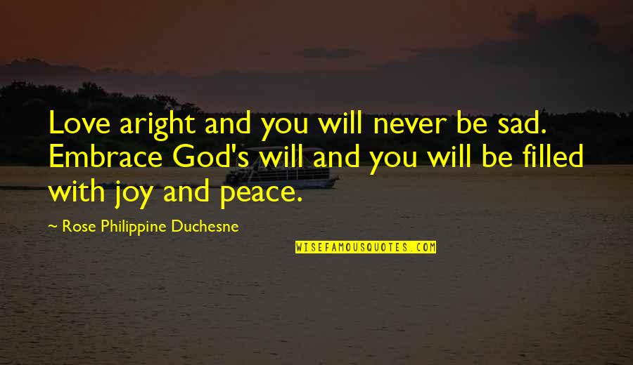 Love Peace And Joy Quotes By Rose Philippine Duchesne: Love aright and you will never be sad.