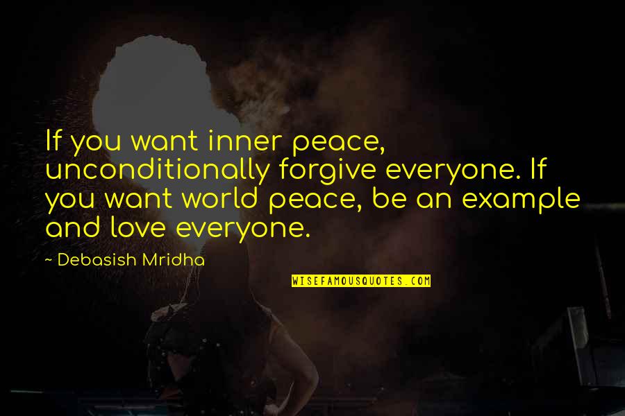 Love Peace Forgiveness Quotes By Debasish Mridha: If you want inner peace, unconditionally forgive everyone.