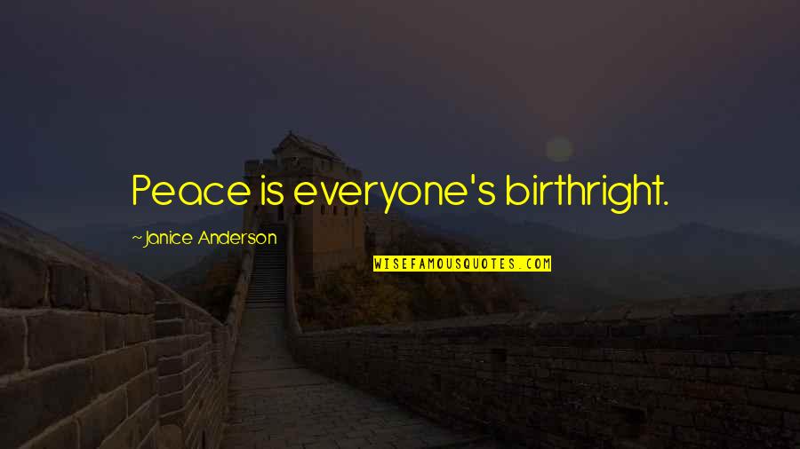 Love Peace Forgiveness Quotes By Janice Anderson: Peace is everyone's birthright.