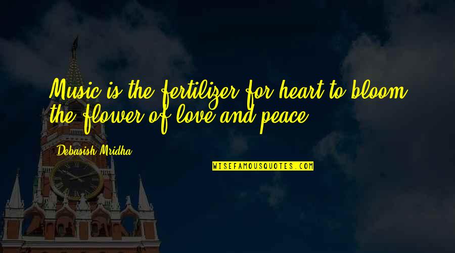 Love Peace Happiness Quotes By Debasish Mridha: Music is the fertilizer for heart to bloom