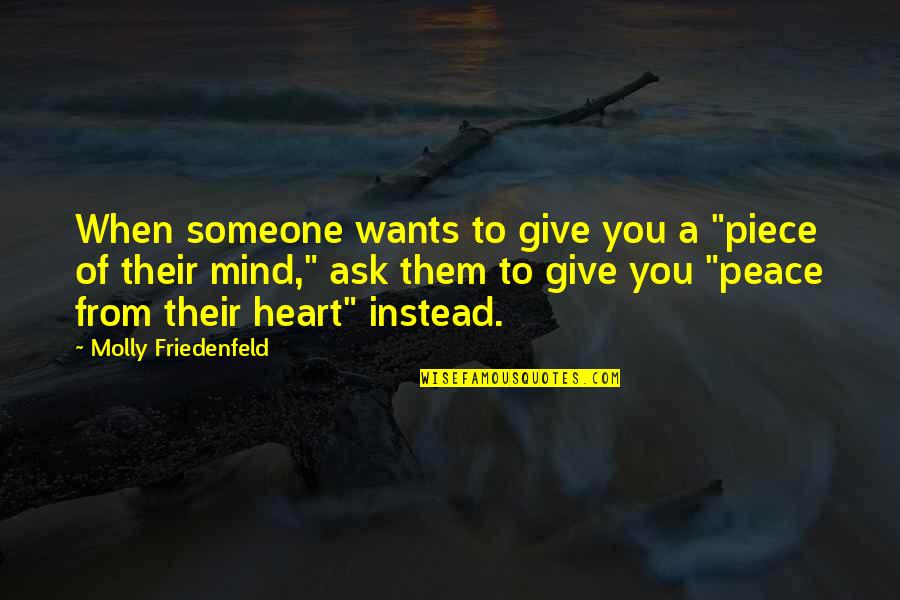 Love Peace Happiness Quotes By Molly Friedenfeld: When someone wants to give you a "piece