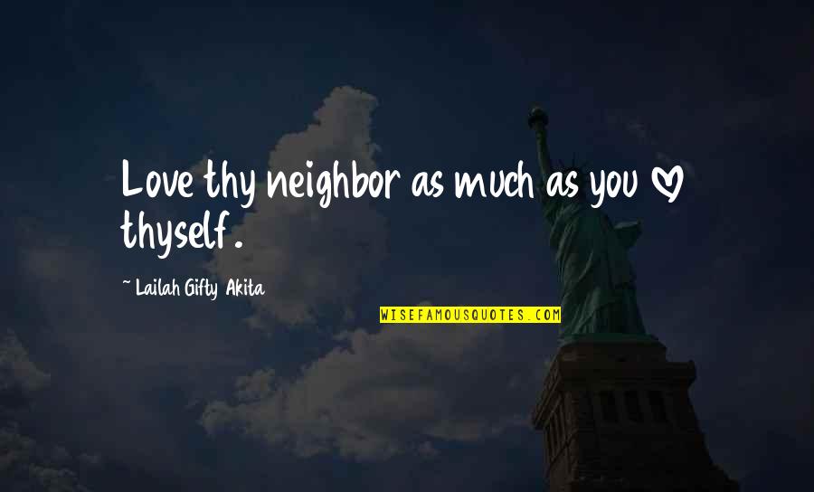 Love Peace Humanity Quotes By Lailah Gifty Akita: Love thy neighbor as much as you love