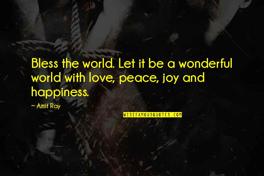 Love Peace Joy Quotes By Amit Ray: Bless the world. Let it be a wonderful
