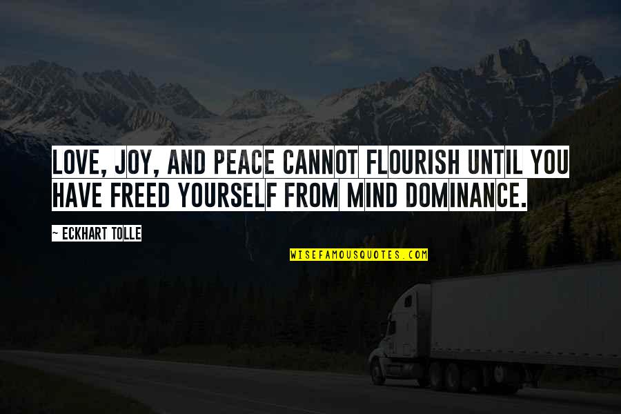 Love Peace Joy Quotes By Eckhart Tolle: Love, joy, and peace cannot flourish until you