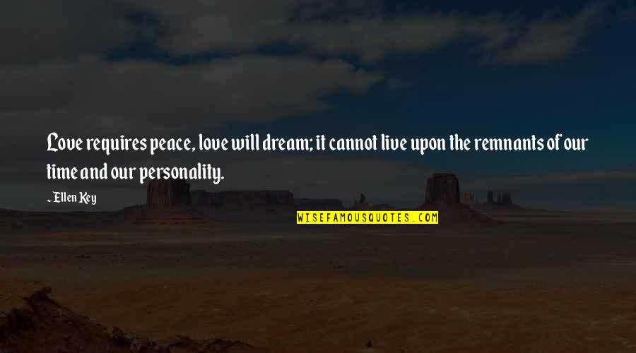 Love Peace Quotes By Ellen Key: Love requires peace, love will dream; it cannot Love Peace Quotes By Ellen Key: Love requires peace, love will dream; it cannot