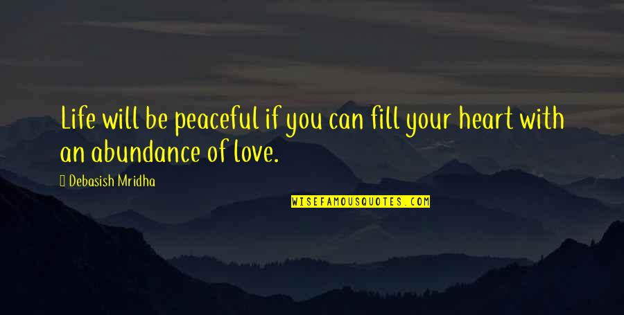 Love Peace Quotes Quotes By Debasish Mridha: Life will be peaceful if you can fill