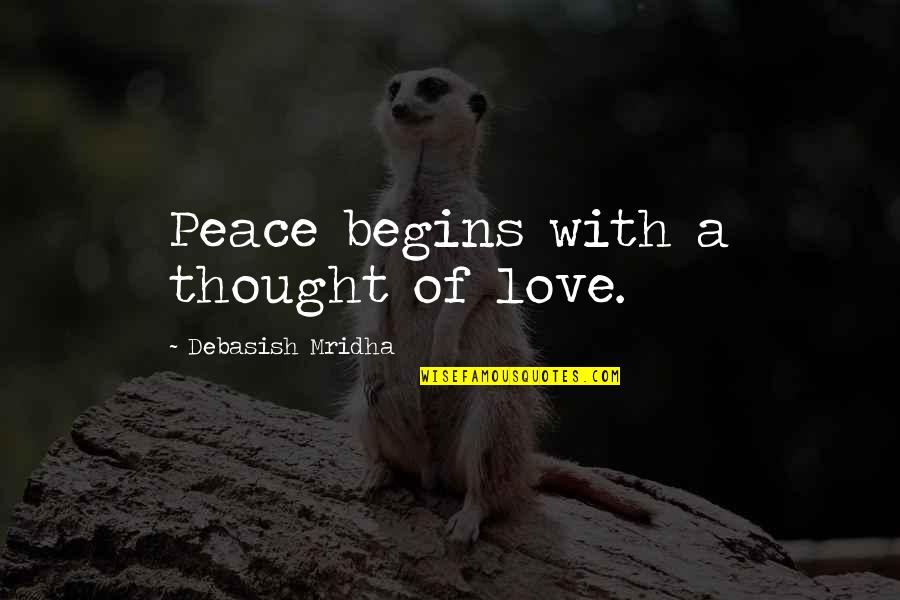 Love Peace Quotes Quotes By Debasish Mridha: Peace begins with a thought of love.