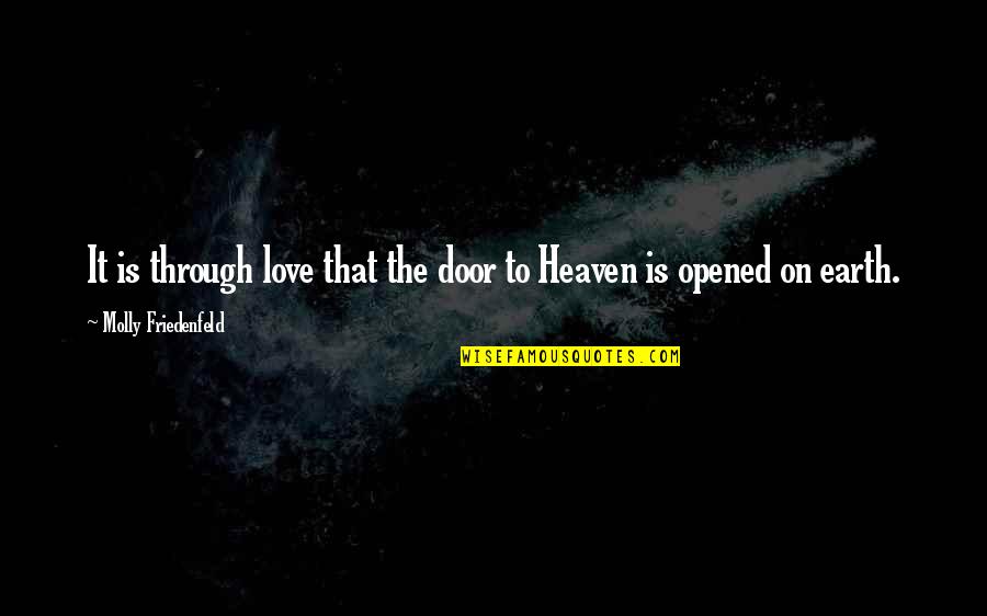 Love Peace Quotes Quotes By Molly Friedenfeld: It is through love that the door to