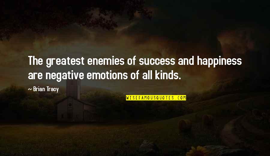 Love Peace Smile Quotes By Brian Tracy: The greatest enemies of success and happiness are