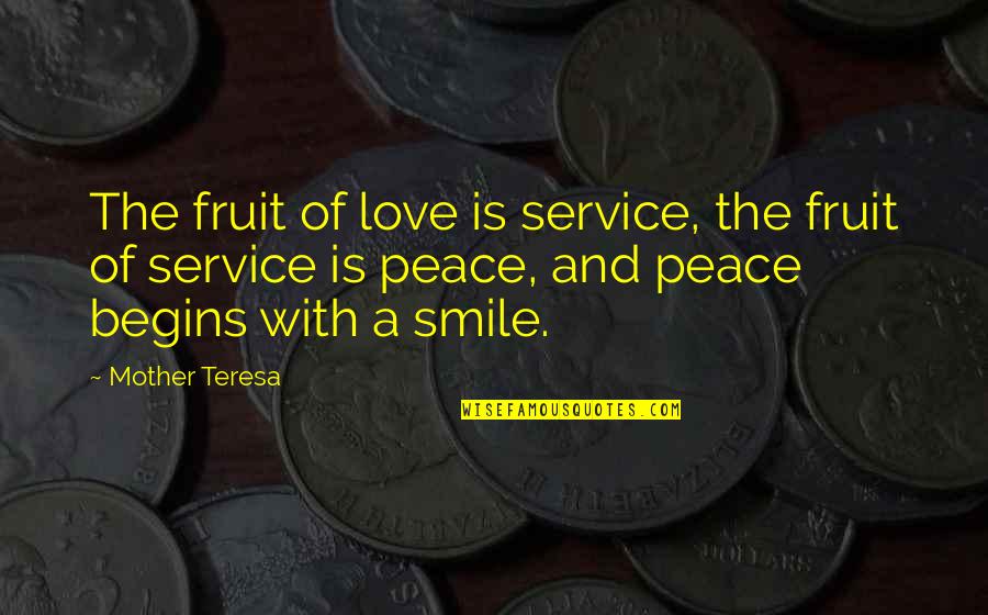 Love Peace Smile Quotes By Mother Teresa: The fruit of love is service, the fruit