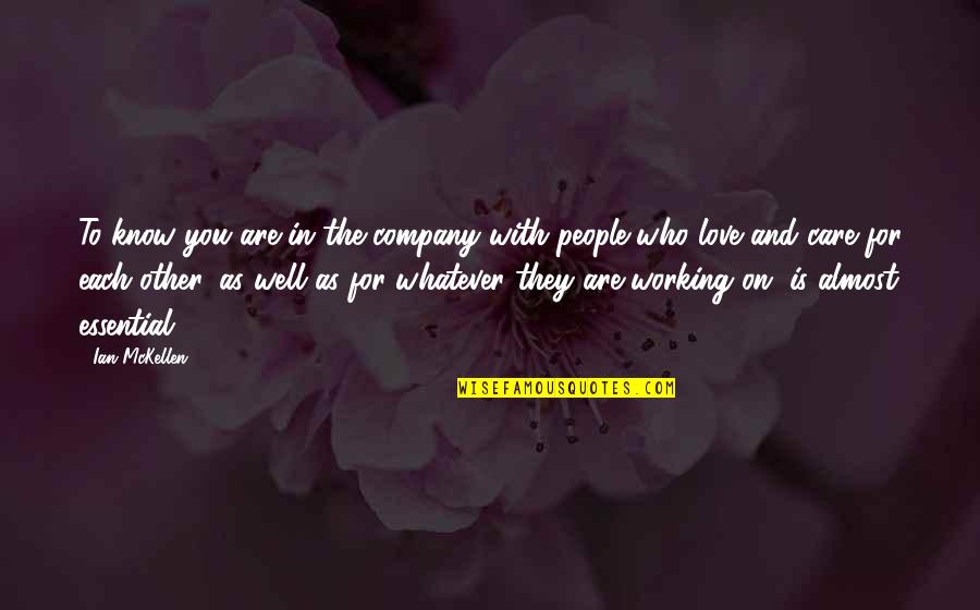 Love People As They Are Quotes By Ian McKellen: To know you are in the company with