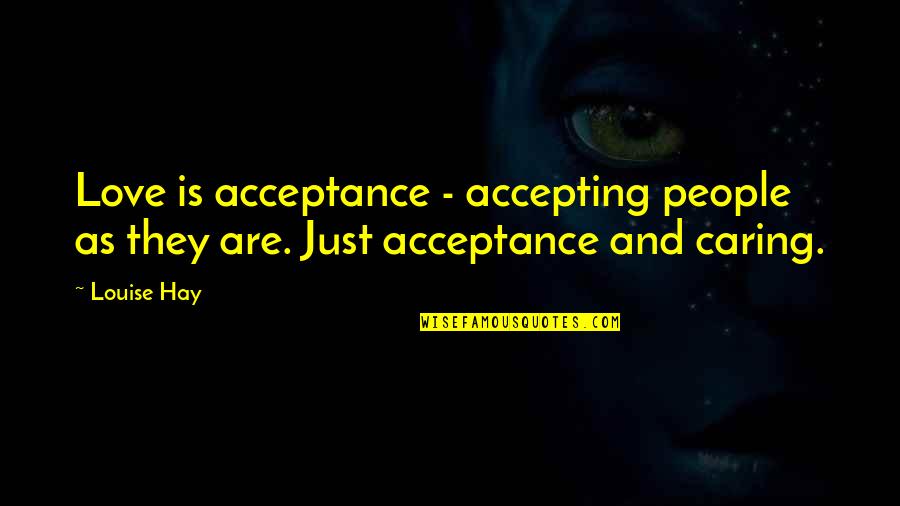 Love People As They Are Quotes By Louise Hay: Love is acceptance - accepting people as they