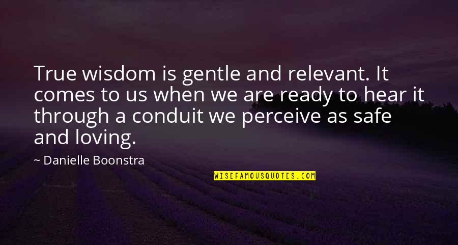 Love Perceive Quotes By Danielle Boonstra: True wisdom is gentle and relevant. It comes