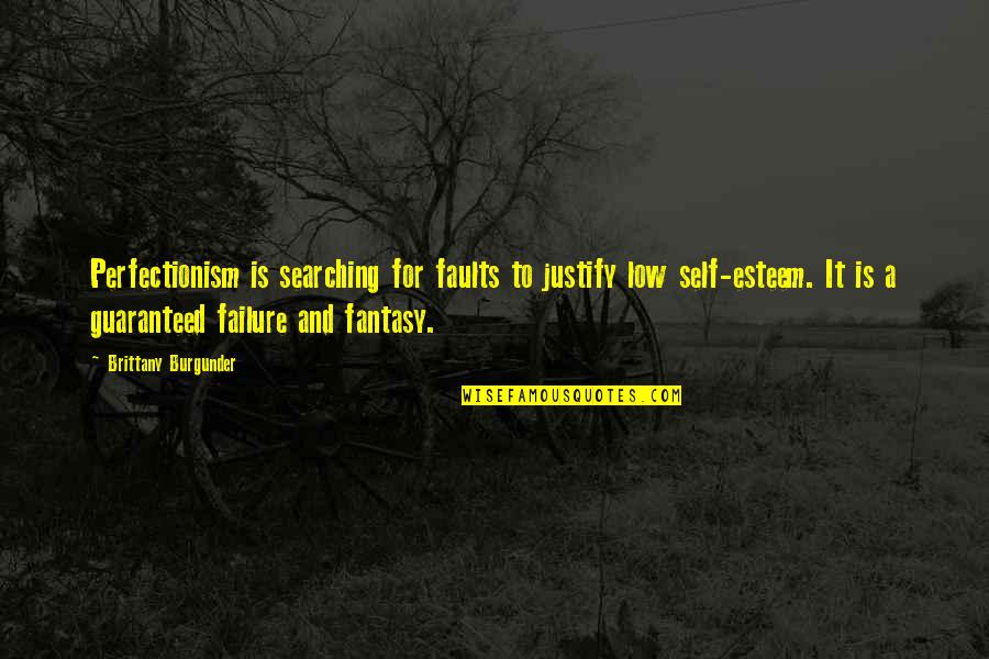 Love Perfect Quotes By Brittany Burgunder: Perfectionism is searching for faults to justify low Love Perfect Quotes By Brittany Burgunder: Perfectionism is searching for faults to justify low