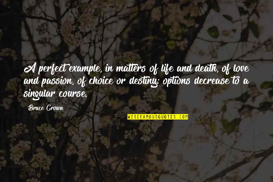 Love Perfect Quotes By Bruce Crown: A perfect example, in matters of life and Love Perfect Quotes By Bruce Crown: A perfect example, in matters of life and