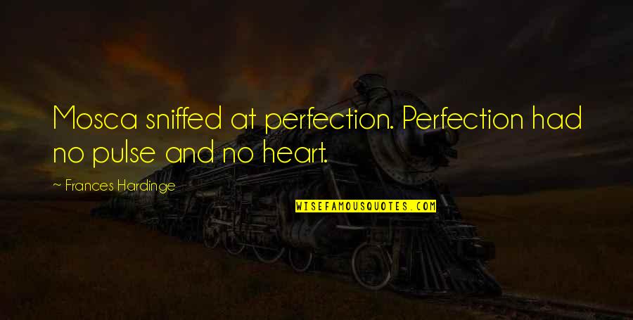 Love Perfect Timing Quotes By Frances Hardinge: Mosca sniffed at perfection. Perfection had no pulse