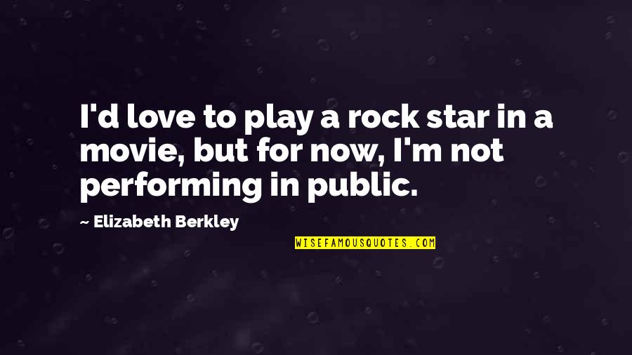 Love Performing Quotes By Elizabeth Berkley: I'd love to play a rock star in