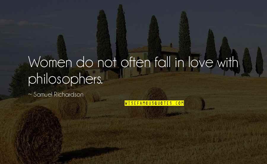 Love Philosophers Quotes By Samuel Richardson: Women do not often fall in love with